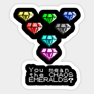 YOU MEAN THE CHAOS EMERALDS? Sticker